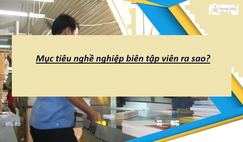 Bí quyết để viết mục tiêu nghề nghiệp Biên Tập Viên hoàn chỉnh