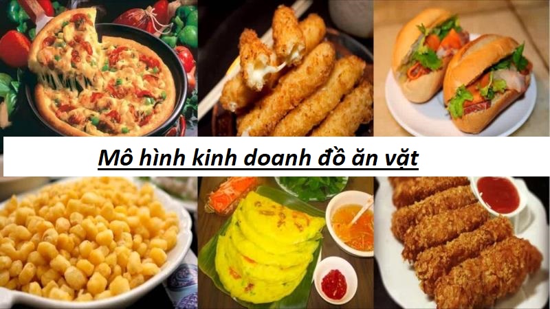 Bật mí ý tưởng mô hình kinh doanh đồ ăn vặt hái ra tiền