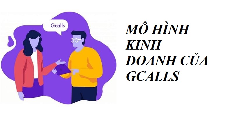 Hành trình khởi nghiệp thú vị và mô hình kinh doanh của Gcalls
