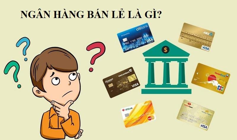 Ngân hàng bán lẻ là gì? Những dịch vụ ngân hàng bán lẻ điển hình