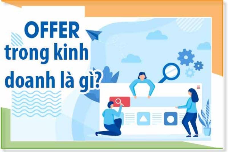 Offer trong kinh doanh là gì? Tổng hợp những điều cần biết về Offer