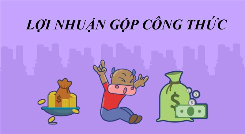 Thông tin liên quan đến lợi nhuận gộp công thức bạn cần biết