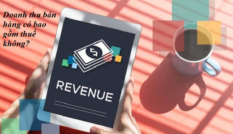 Giải đáp thắc mắc doanh thu bán hàng có bao gồm thuế không?