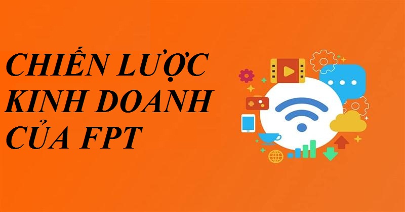 4 chiến lược kinh doanh của FPT và những thông tin quan trọng