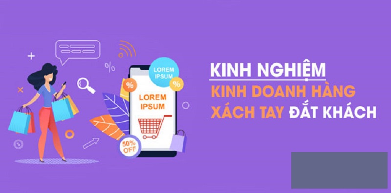 Kinh nghiệm kinh doanh hàng xách tay cho người mới