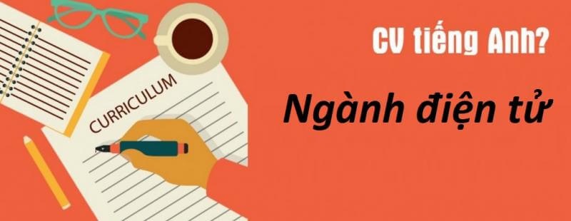 Bật mí bí quyết viết CV xin việc bằng tiếng anh ngành điện tử chuẩn chỉnh nhất cho ứng viên