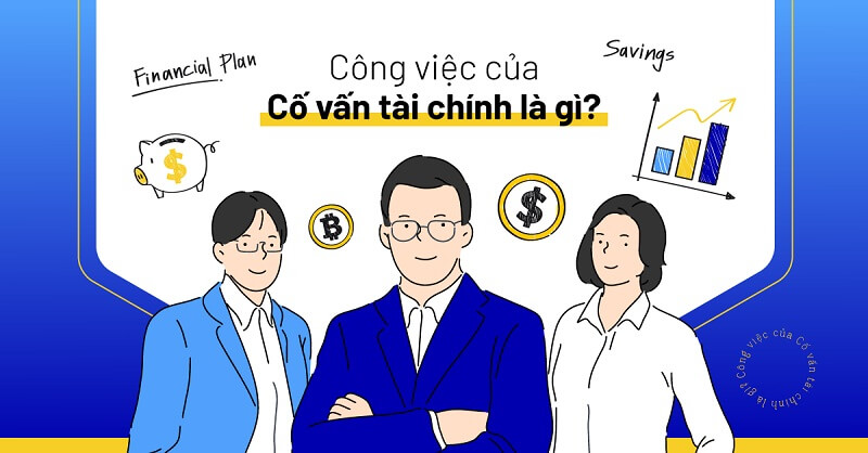 Cố vấn tài chính là gì? Phân biệt tư vấn tài chính và cố vấn tài chính