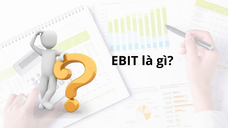 EBIT trong tài chính là gì và cách sử dụng chỉ số EBIT