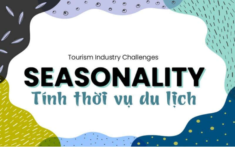 Thời vụ du lịch là gì? Ngành du lịch cần xác định mùa vụ ra sao?