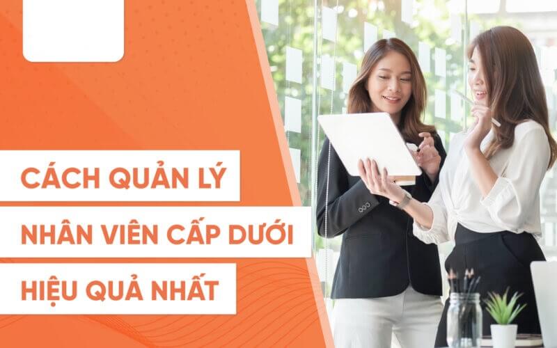 Mách bạn cách quản lý nhân viên cấp dưới hiệu quả cao nhất