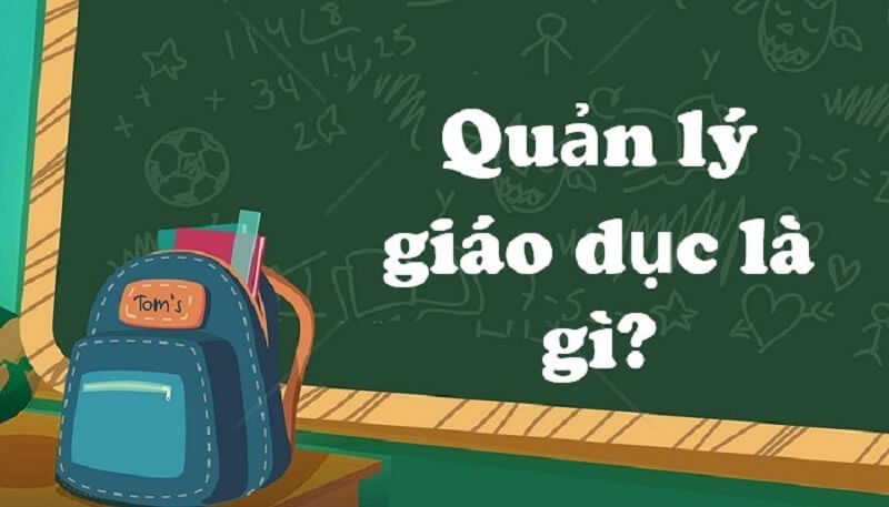 Khái niệm quản lý giáo dục là gì? Các đặc điểm của quản lý giáo dục