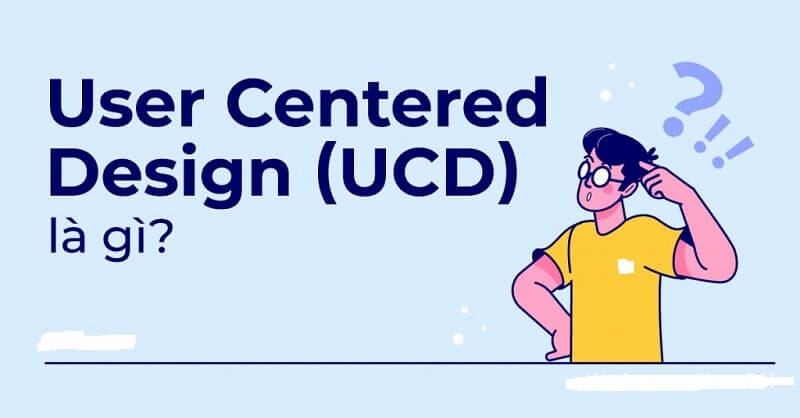 Bật mí về user centered design là gì? Lịch sử và cấu trúc của nó