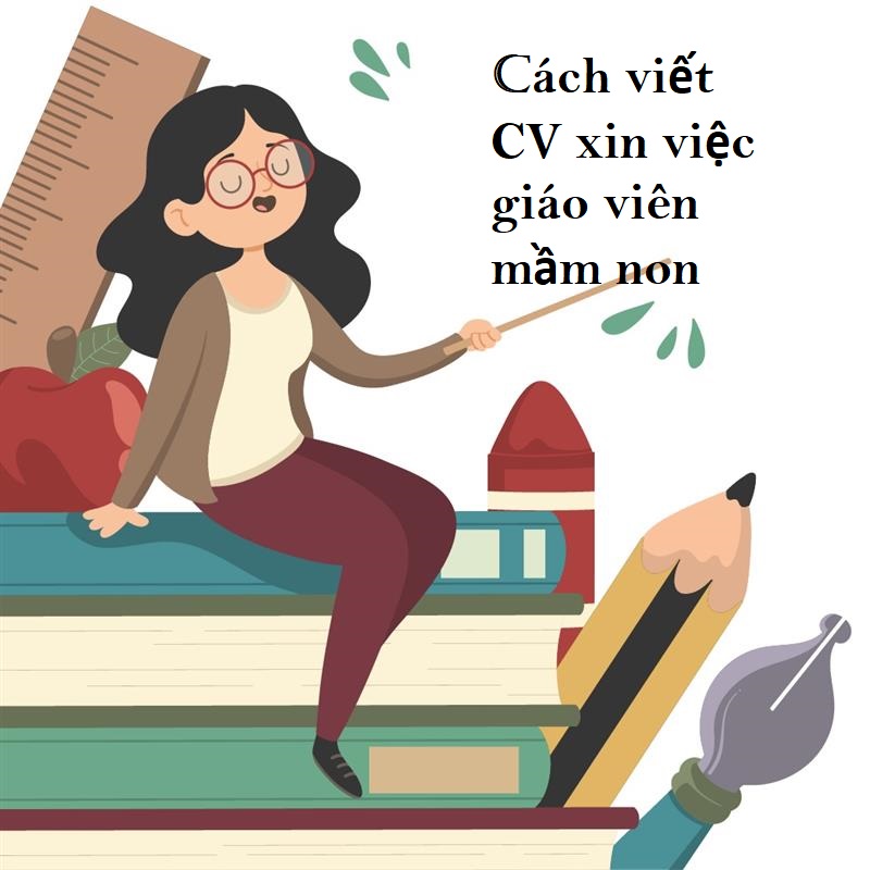 Học cách viết CV giáo viên mầm non chuyên nghiệp theo cách của chuyên gia