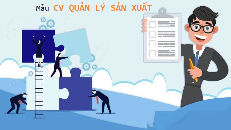 Hướng dẫn cách viết CV quản lý sản xuất chuyên nghiệp