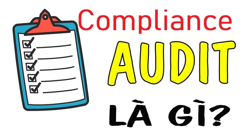 Compliance audit là gì? Dân kiểm toán nhất định phải biết